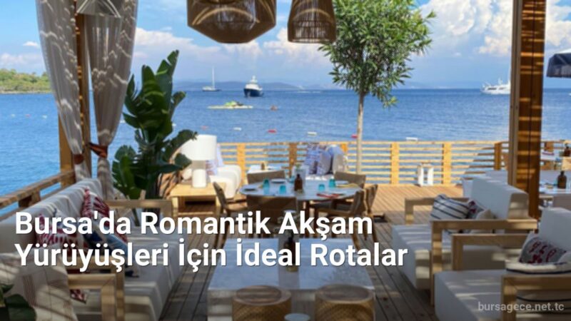Bursa'da Romantik Akşam Yürüyüşleri İçin İdeal Rotalar - bursagece.net.tc