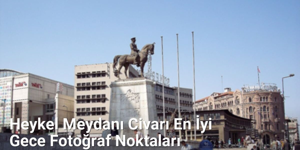 Heykel Meydanı Civarı En İyi Gece Fotoğraf Noktaları - bursagece.net.tc