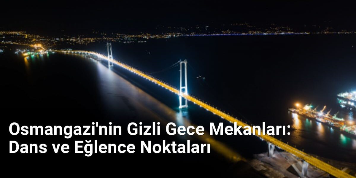 Osmangazi'nin Gizli Gece Mekanları: Dans ve Eğlence Noktaları - bursagece.net.tc