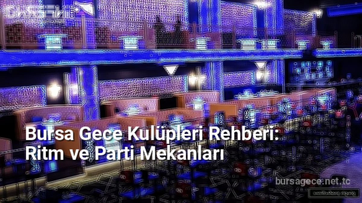 Bursa Gece Kulüpleri Rehberi: Ritm ve Parti Mekanları - bursagece.net.tc