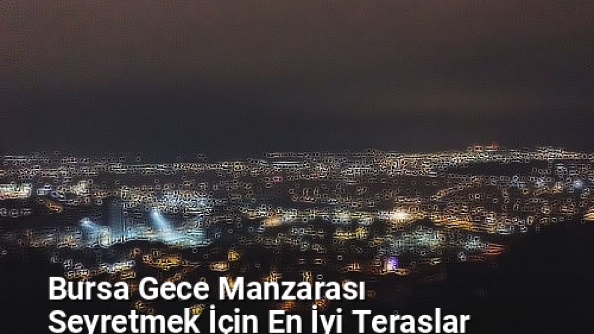 Bursa Gece Manzarası Seyretmek İçin En İyi Teraslar - bursagece.net.tc